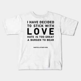 I have decided to stick with love Kids T-Shirt